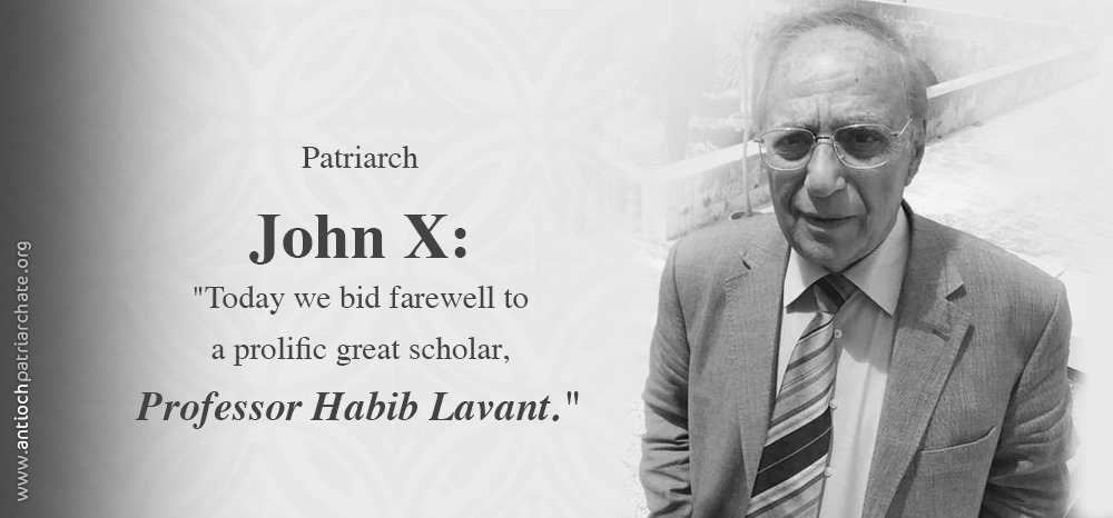 Patriarch of Antioch for Professor Habib Lavant: Today we bid farewell to a dear brother and friend